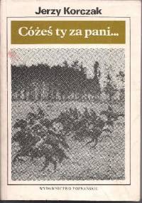 Cóżeś ty za pani... O walkach armii "Poznań" 12-19 września 1939 r. - Jerzy Korczak