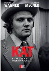 KAT. Biografia Huberta Wagnera - Krzysztof Mecner, Grzegorz Wagner