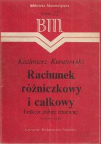 Rachunek różniczkowy i całkowy funkcji jednej zmiennej - Kazimierz Kuratowski