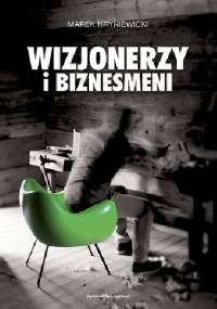Wizjonerzy i biznesmeni - Marek Hryniewicki