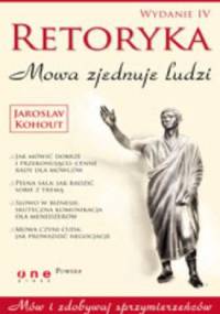 Retoryka. Mowa zjednuje ludzi. Wydanie IV - Jaroslav Kohout