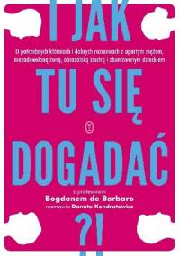 I jak tu się dogadać?! - Bogdan de Barbaro, Danuta Kondratowicz