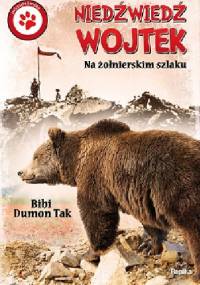 Niedźwiedź Wojtek.Na żołnierskim szlaku, - Bibi Dumon Tak