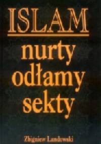 Islam - nurty, odłamy, sekty - Zbigniew Landowski