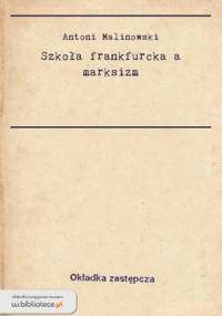 Szkoła frankfurcka a marksizm - Antoni Malinowski