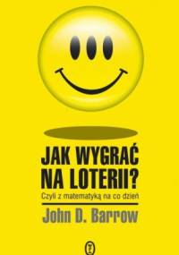 Jak wygrać na loterii? Z matematyką na co dzień - John Barrow