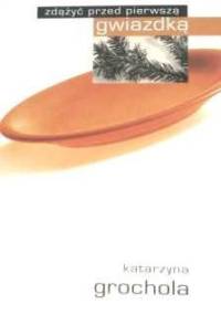 Zdążyć przed pierwszą gwiazdką - Katarzyna Grochola