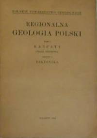 Regionalna Geologia Polski. Tom I Karpaty. Zeszyt 2 Tektonika - praca zbiorowa