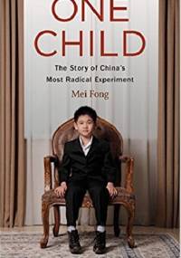 One Child: The Story of China's Most Radical Experiment - Mei Fong