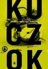 Proszę mnie nie budzić. Antybiografia oniryczna - Wojciech Kuczok