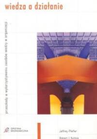 Wiedza a działanie - Jeffrey Pfeffer, Robert I. Sutton