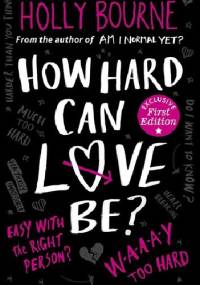 How Hard Can Love Be? - Holly Bourne