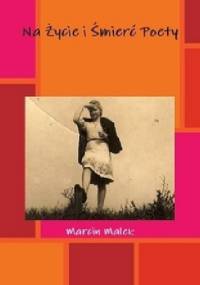 Na życie i śmierć poety - Marcin Małek