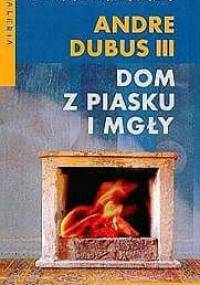 Dom z piasku i mgły - Andre Dubus III