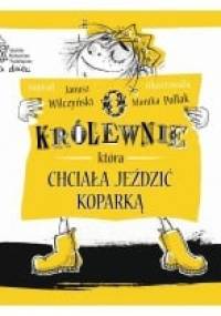 O królewnie, która chciała jeździć koparką - Janusz Wilczyński