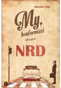 My, konformiści. Przeżyć w NRD - Roland Jahn