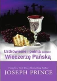 Uzdrowienie i pełnia poprzez Wieczerzę Pańską - Joseph Prince