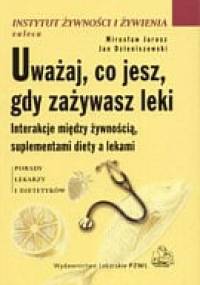 Uważaj, co jesz, gdy zażywasz leki. Instrukcje między żywnością, suplementami diety a lekami - Mirosław Jarosz, Jan Dzieniszewski