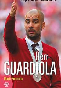 Herr Guardiola. Projekt Bayern Monachium - Marti Perarnau