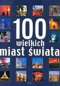 100 wielkich miast świata - praca zbiorowa