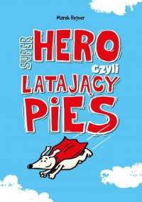 Super Hero, czyli latający pies - Marek Regner