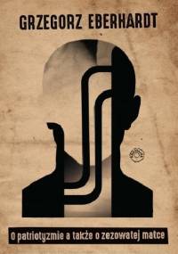 O patriotyzmie a także o zezowatej matce - Grzegorz Eberhardt