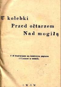 U kolebki. Przed ołtarzem. Nad mogiłą - Henryk Biegeleisen