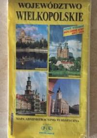 Województwo wielkopolskie. Mapa administracyjno-turystyczna - praca zbiorowa