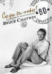 Co ja tu robię? - Bruce Chatwin