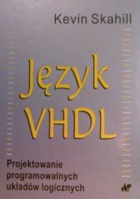 Język VHDL. Projektowanie programowalnych układów logicznych - Kevin Skahill