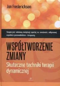 Współtworzenie zmiany. Skuteczne techniki terapii dynamicznej - Jon Frederickson