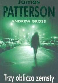 Trzy oblicza zemsty - James Patterson, Andrew Gross