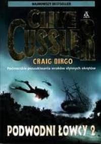 Podwodni łowcy 2. Podmorskie poszukiwania wraków słynnych okrętów - Clive Cussler, Craig Dirgo