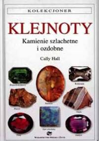 Klejnoty : kamienie szlachetne i ozdobne - Cally Hall