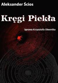 Kręgi piekła. Sprawa Krzysztofa Olewnika - Aleksander Ścios