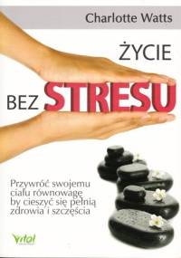 Życie bez stresu - Charlotte Watts