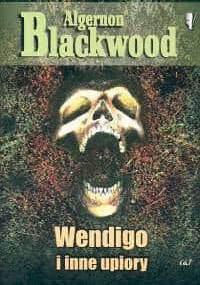 Wendigo i inne upiory - Algernon Blackwood