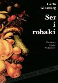 Ser i robaki: wizja świata pewnego młynarza z XVI w. - Carlo Ginzburg