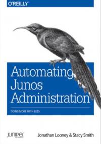 Automating Junos Administration. Doing More with Less - Looney Jonathan, Smith Stacy