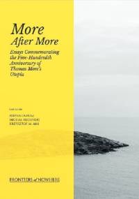 More After More: Essays Commemorating the Five-Hundredth Anniversary of Thomas More’s Utopia