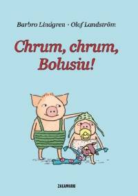 Chrum, chrum, Bolusiu! - Barbro Lindgren