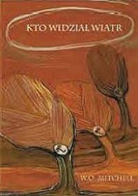 Kto widział wiatr - William Ormond Mitchell