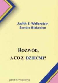 Rozwód, a co z dziećmi? - Judith Wallerstein, Sandra Blakeslee