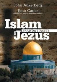 Islam i Jezus - Prawda i fakty - M. Ergun Caner, John Ankerberg