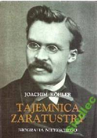 Tajemnica Zaratustry. Biografia Nietzschego - Joachim Kohler