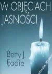 W objęciach jasności - Betty J. Eadie