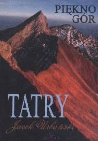 TATRY. PIĘKNO GÓR - Jacek Urbański