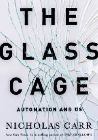 The Glass Cage: Automation and Us - Nicholas Carr