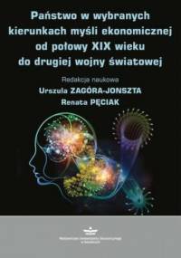 Państwo w wybranych kierunkach myśli ekonomicznej od połowy XIX wieku do drugiej wojny światowej - Zagóra-Jonszta Urszula, Pęciak Renata