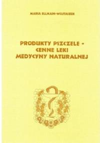 Produkty pszczele - cenne leki medycyny naturalnej - Maria Ellnain-Wojtaszek